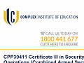 CPP30411 Certificate III in Security Operations (Combined Armed Security Guard & Cash-in-Transit) - Complex Institute of Education